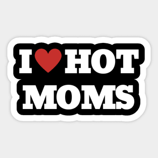 I LOVE HOT MOMS Sticker